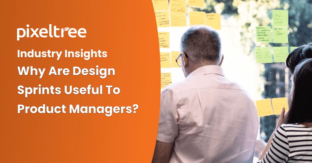 Why Are Design Sprints Useful To Product Managers Pixeltree